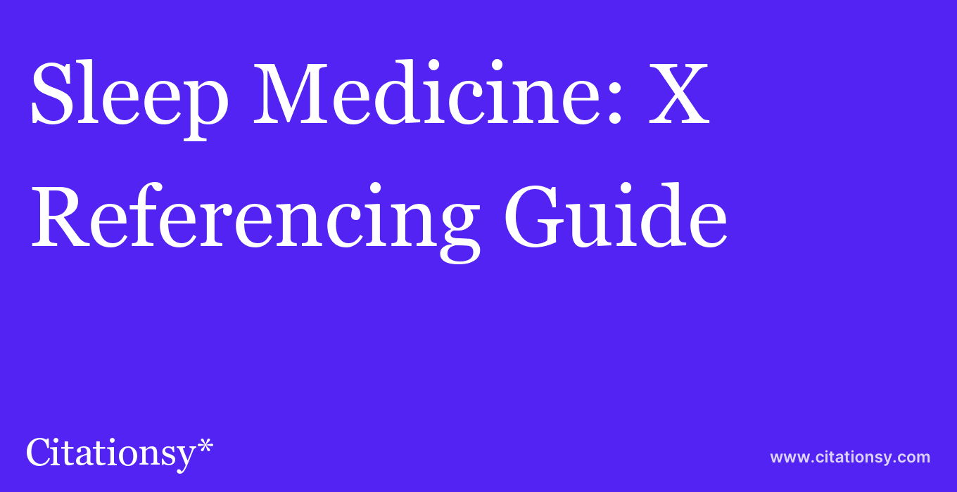 cite Sleep Medicine: X  — Referencing Guide